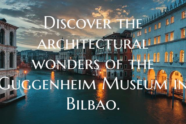 Discover the architectural wonders of the Guggenhe...