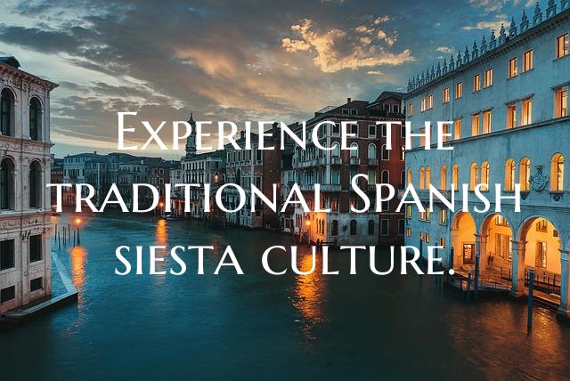 Experience the traditional Spanish siesta culture.