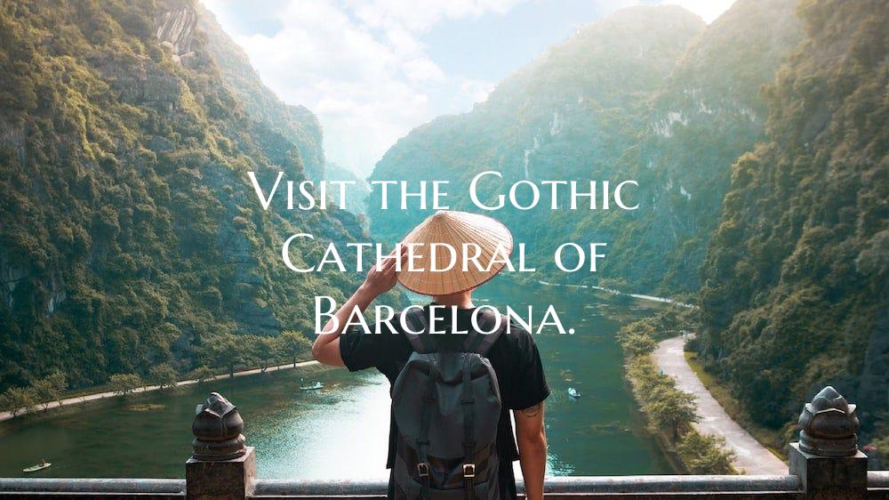 Visit the Gothic Cathedral of Barcelona.